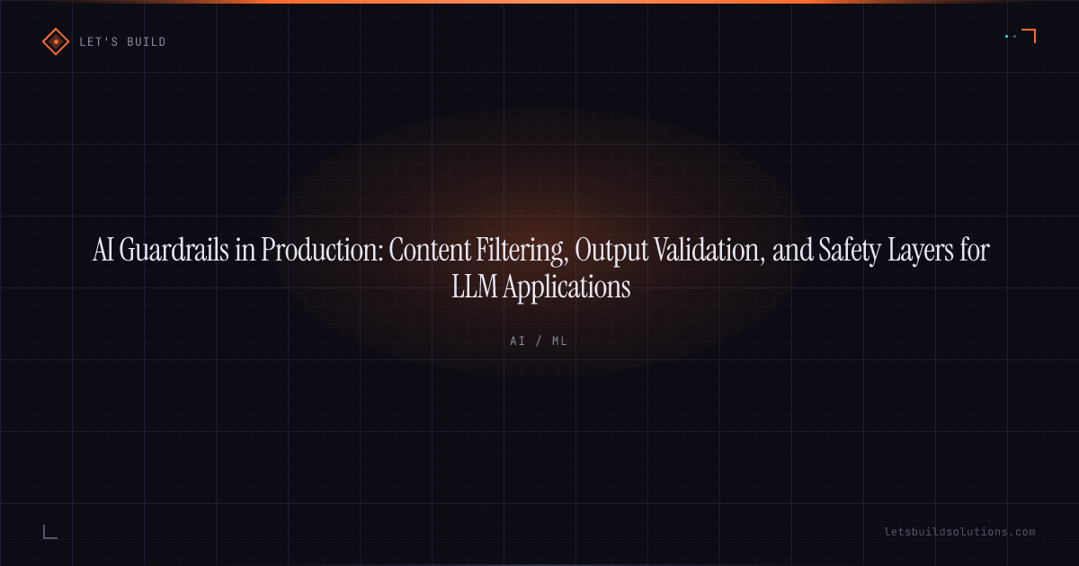 AI Guardrails in Production: Content Filtering, Output Validation, and Safety Layers for LLM Applications