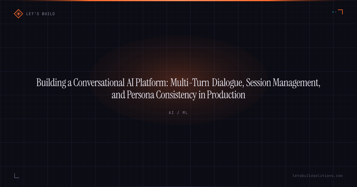 Building a Conversational AI Platform: Multi-Turn Dialogue, Session Management, and Persona Consistency in Production