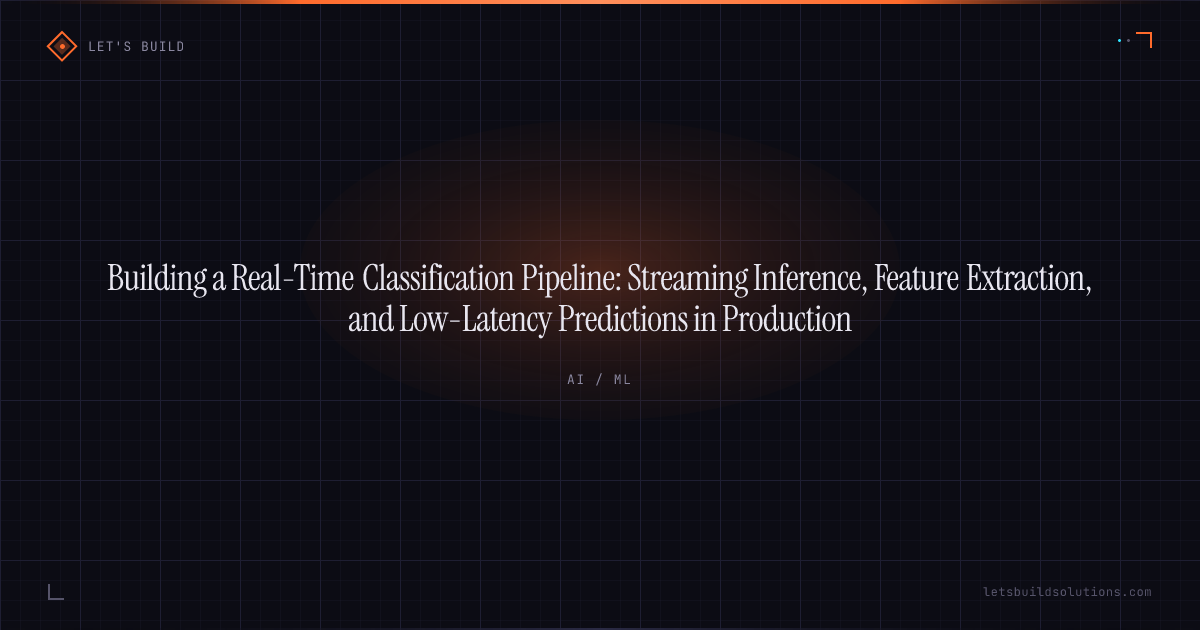 Building a Real-Time Classification Pipeline: Streaming Inference, Feature Extraction, and Low-Latency Predictions in Production