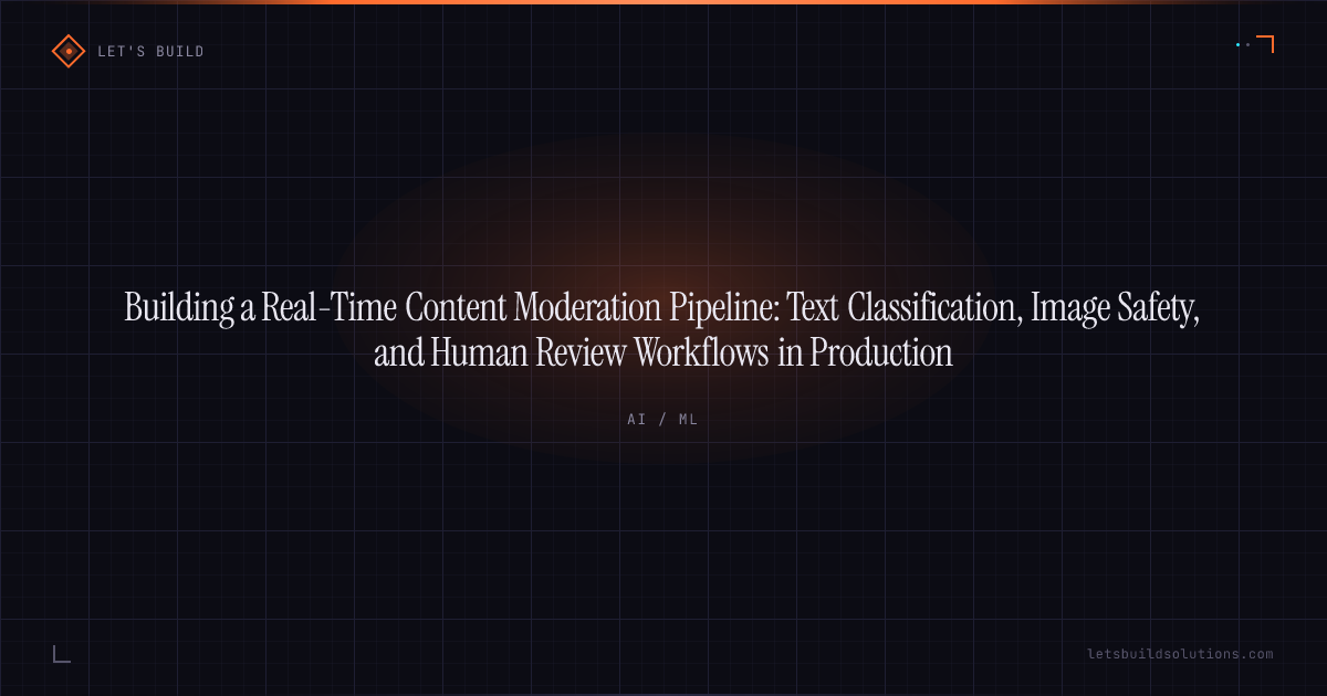 Building a Real-Time Content Moderation Pipeline: Text Classification, Image Safety, and Human Review Workflows in Production