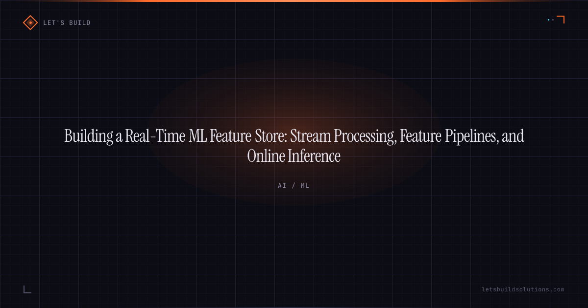 Building a Real-Time ML Feature Store: Stream Processing, Feature Pipelines, and Online Inference