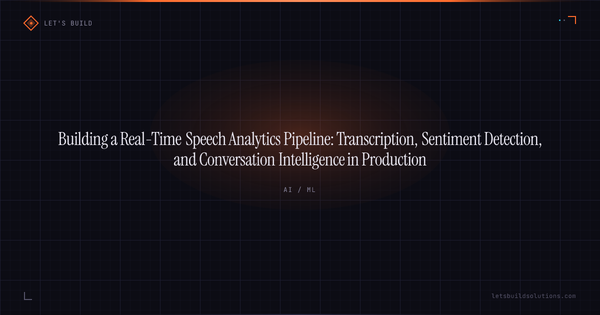 Building a Real-Time Speech Analytics Pipeline: Transcription, Sentiment Detection, and Conversation Intelligence in Production