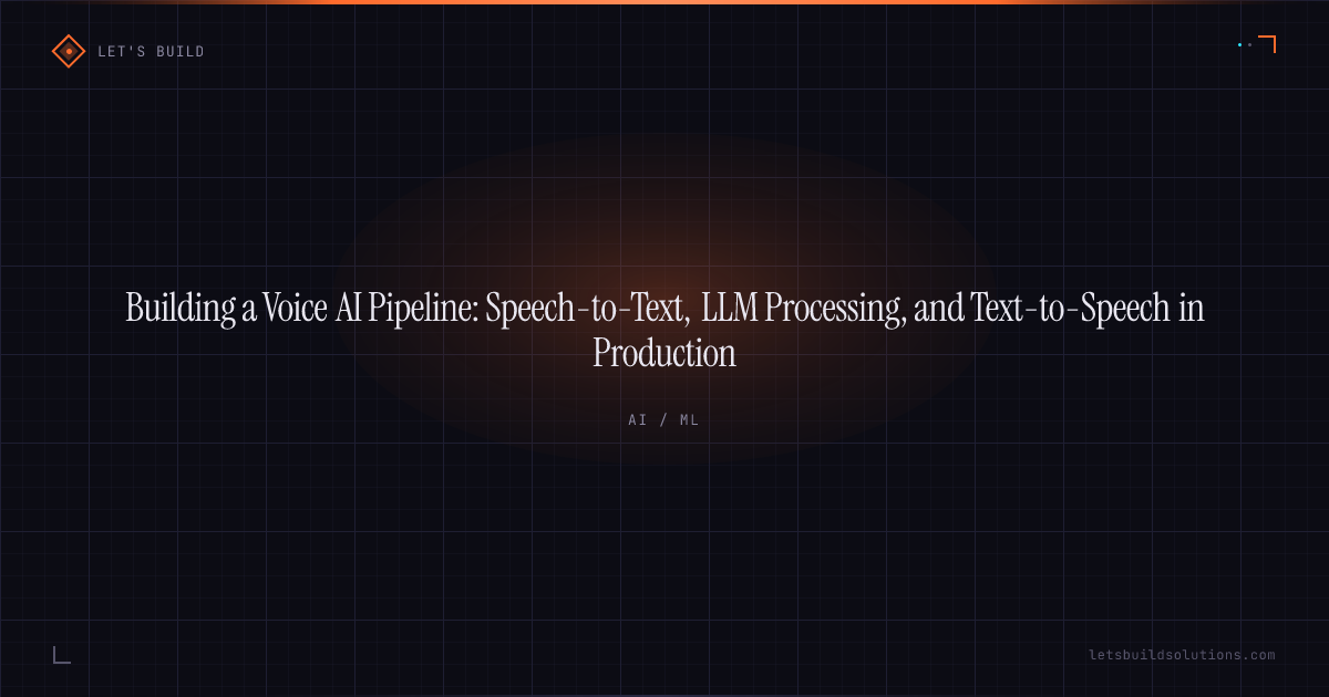 Building a Voice AI Pipeline: Speech-to-Text, LLM Processing, and Text-to-Speech in Production