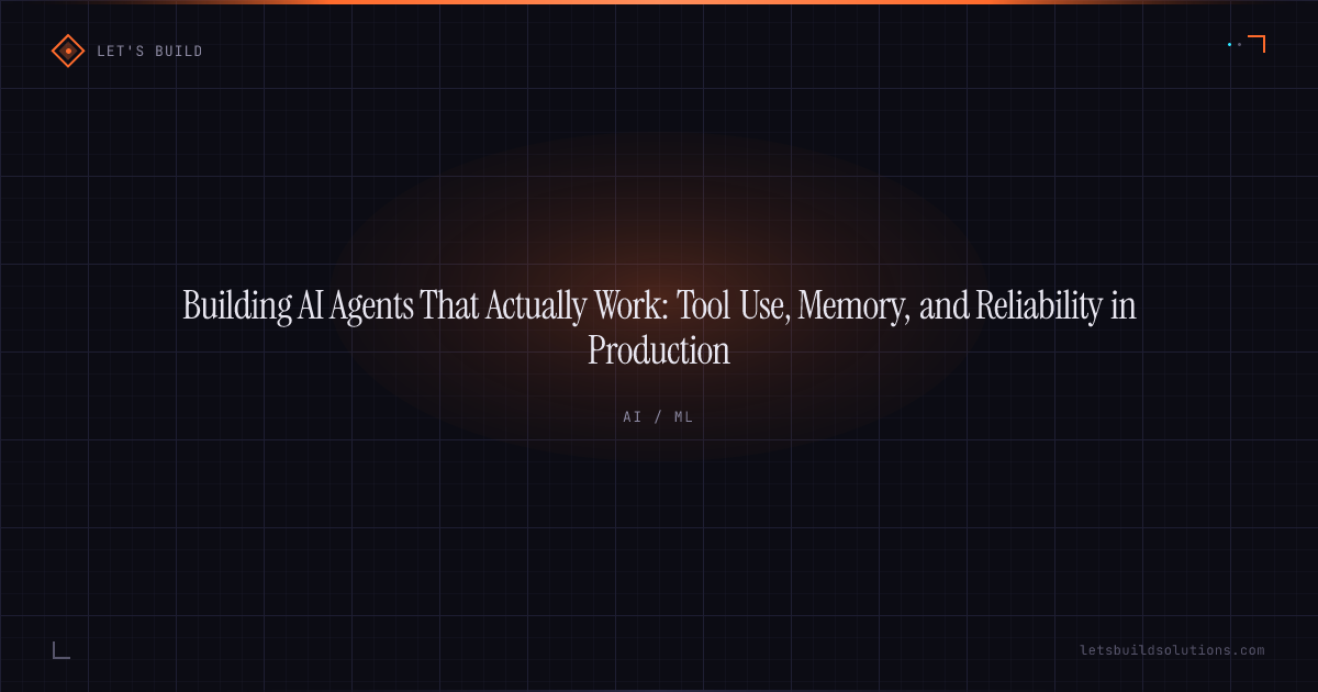 Building AI Agents That Actually Work: Tool Use, Memory, and Reliability in Production