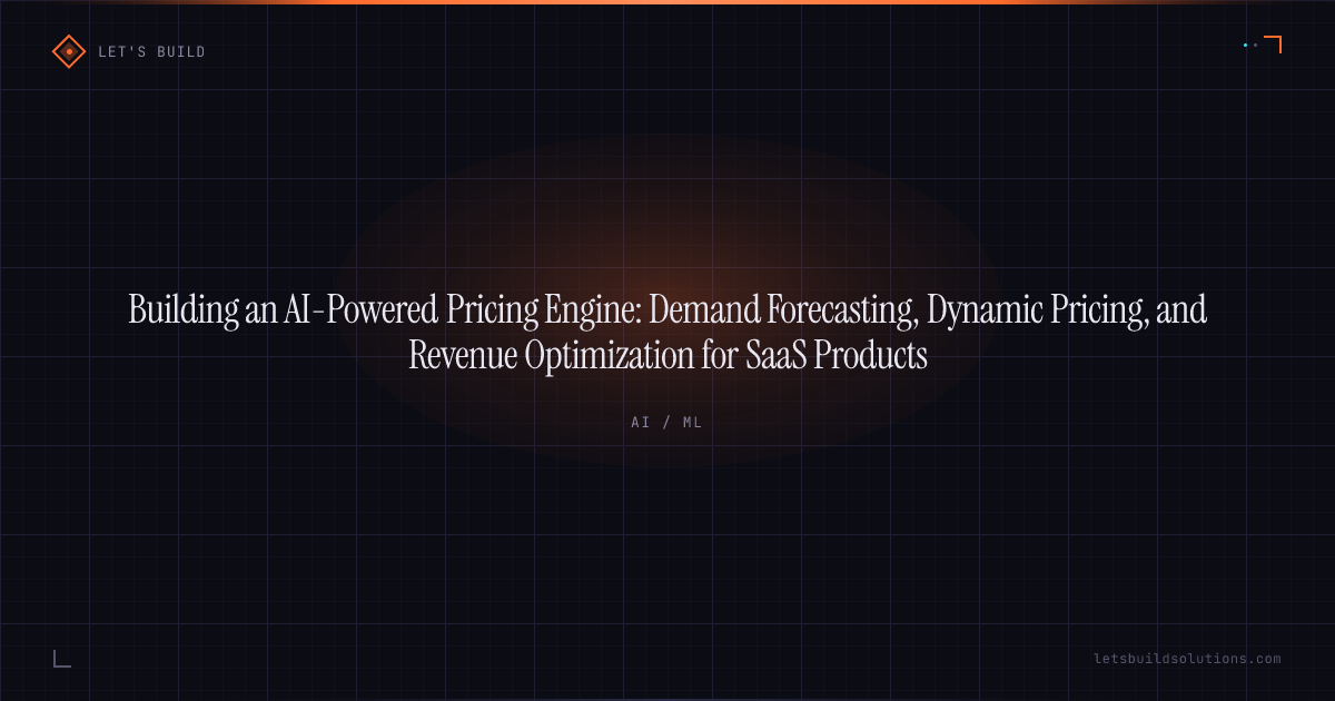 Building an AI-Powered Pricing Engine: Demand Forecasting, Dynamic Pricing, and Revenue Optimization for SaaS Products