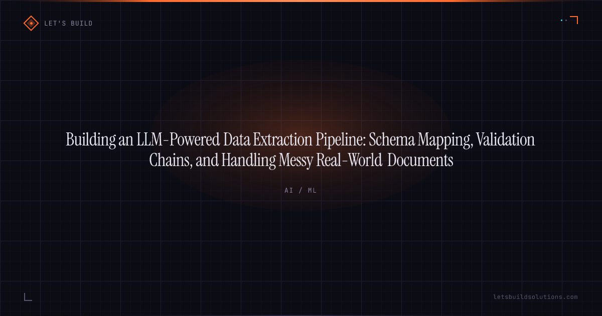 Building an LLM-Powered Data Extraction Pipeline: Schema Mapping, Validation Chains, and Handling Messy Real-World Documents