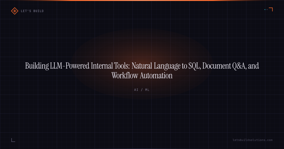Building LLM-Powered Internal Tools: Natural Language to SQL, Document Q&A, and Workflow Automation