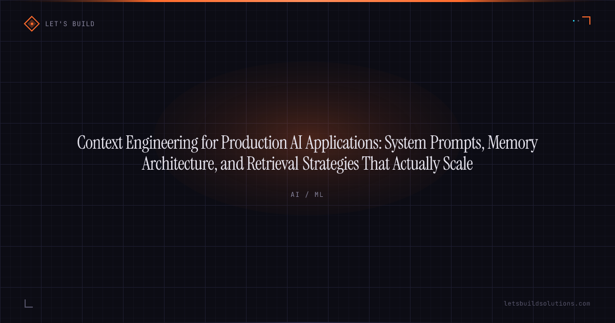 Context Engineering for Production AI Applications: System Prompts, Memory Architecture, and Retrieval Strategies That Actually Scale