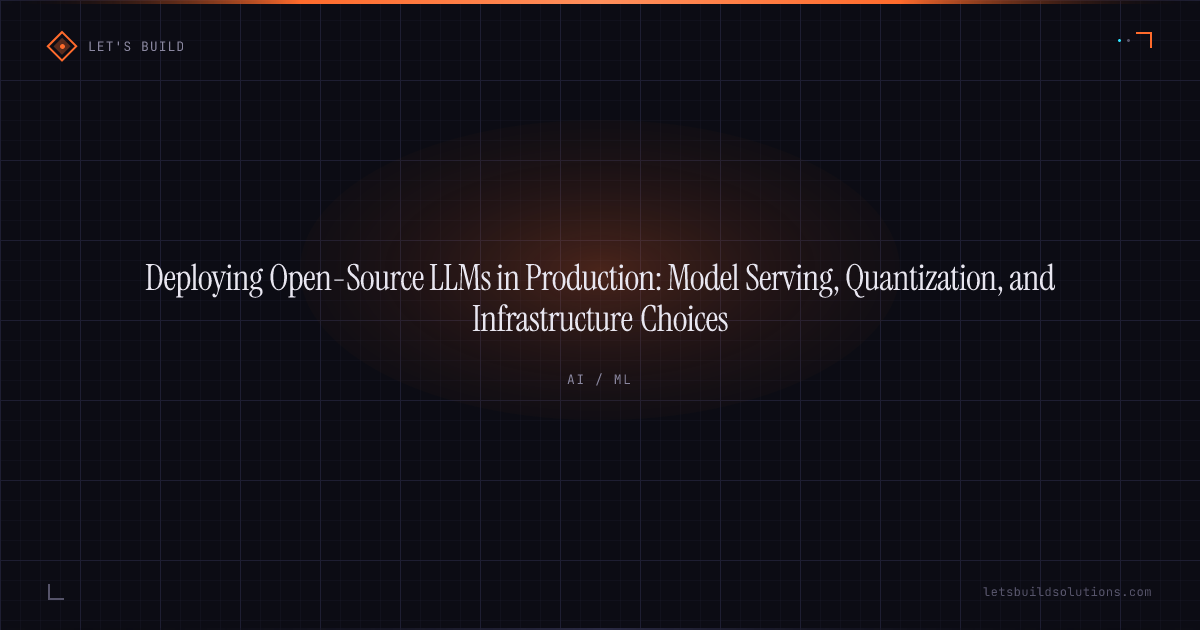 Deploying Open-Source LLMs in Production: Model Serving, Quantization, and Infrastructure Choices