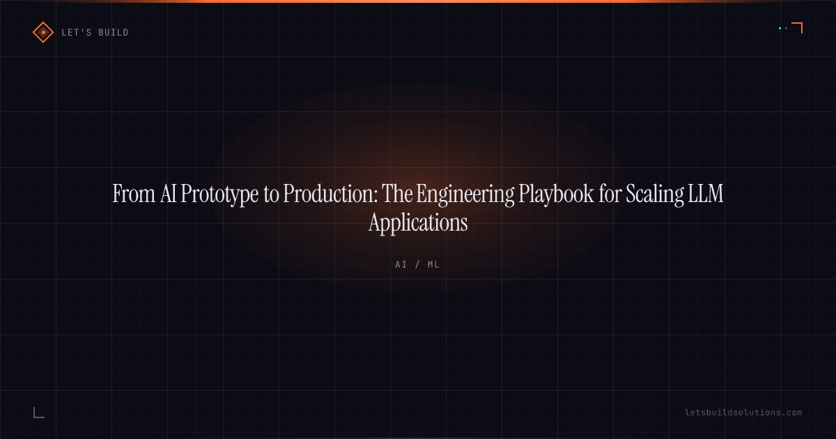 From AI Prototype to Production: The Engineering Playbook for Scaling LLM Applications