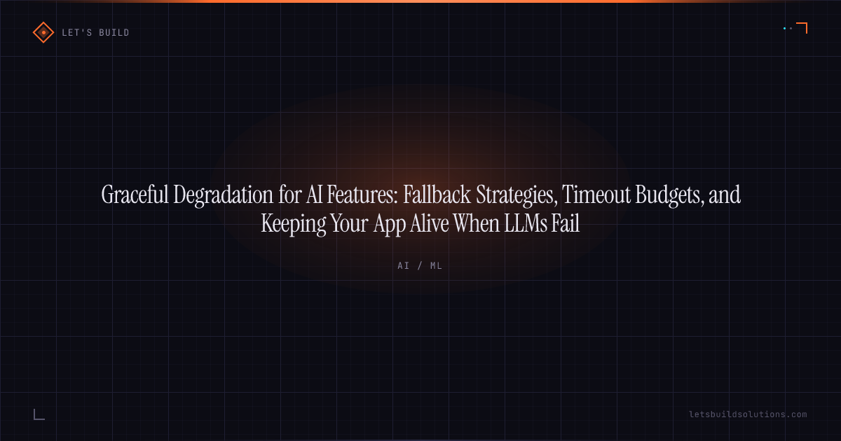 Graceful Degradation for AI Features: Fallback Strategies, Timeout Budgets, and Keeping Your App Alive When LLMs Fail