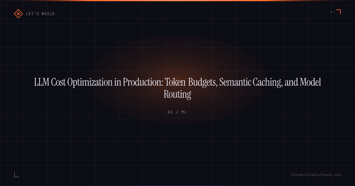 LLM Cost Optimization in Production: Token Budgets, Semantic Caching, and Model Routing