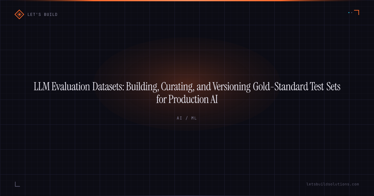 LLM Evaluation Datasets: Building, Curating, and Versioning Gold-Standard Test Sets for Production AI