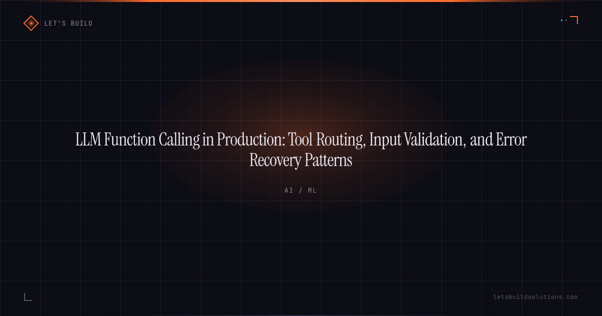 LLM Function Calling in Production: Tool Routing, Input Validation, and Error Recovery Patterns