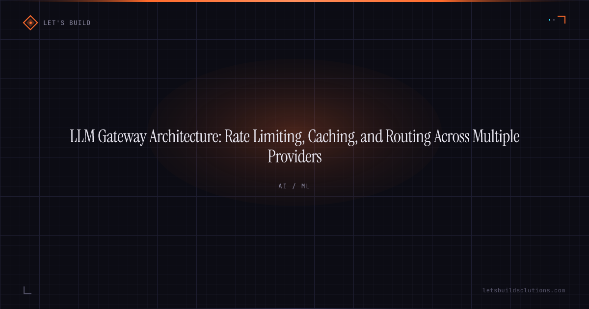 LLM Gateway Architecture: Rate Limiting, Caching, and Routing Across Multiple Providers