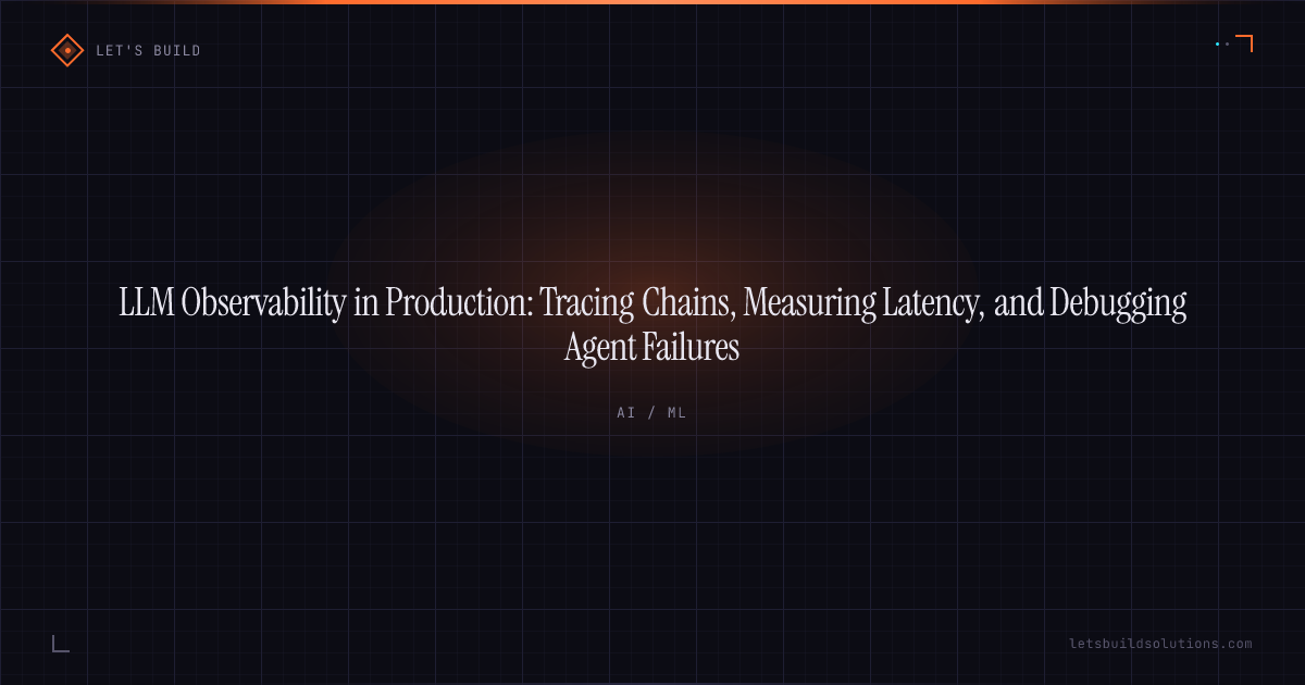 LLM Observability in Production: Tracing Chains, Measuring Latency, and Debugging Agent Failures