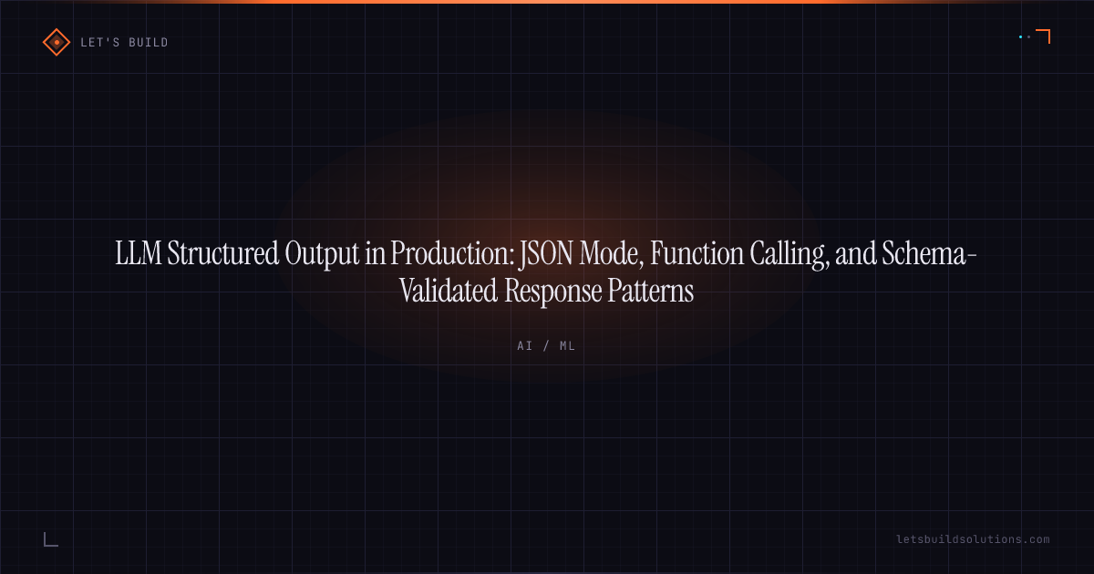 LLM Structured Output in Production: JSON Mode, Function Calling, and Schema-Validated Response Patterns