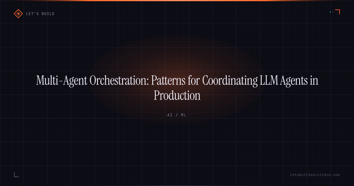 Multi-Agent Orchestration: Patterns for Coordinating LLM Agents in Production