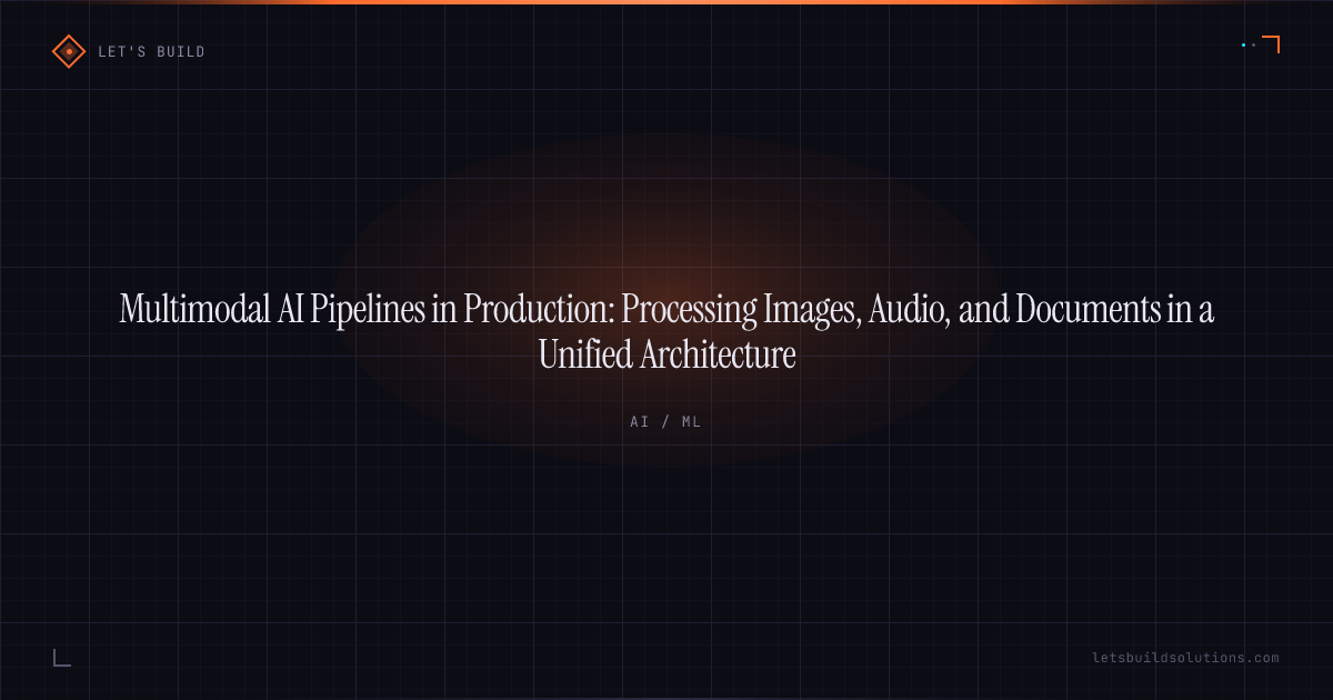Multimodal AI Pipelines in Production: Processing Images, Audio, and Documents in a Unified Architecture