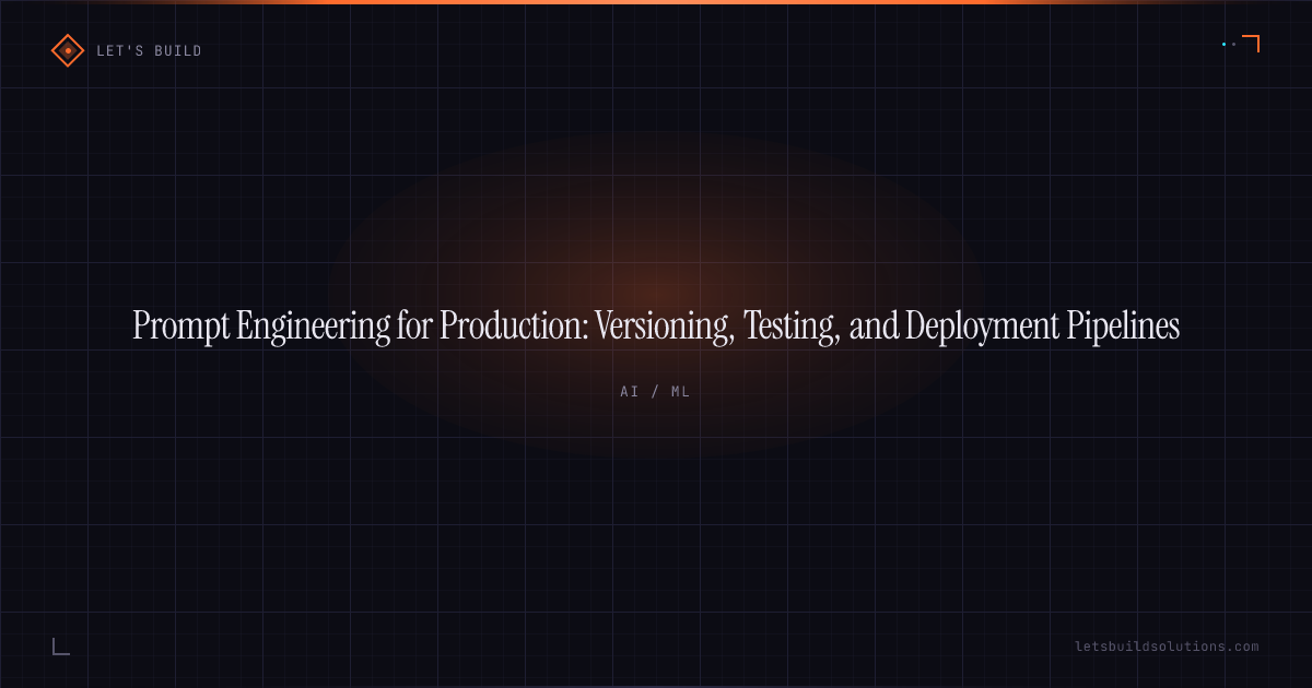 Prompt Engineering for Production: Versioning, Testing, and Deployment Pipelines
