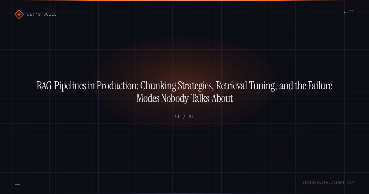 RAG Pipelines in Production: Chunking Strategies, Retrieval Tuning, and the Failure Modes Nobody Talks About