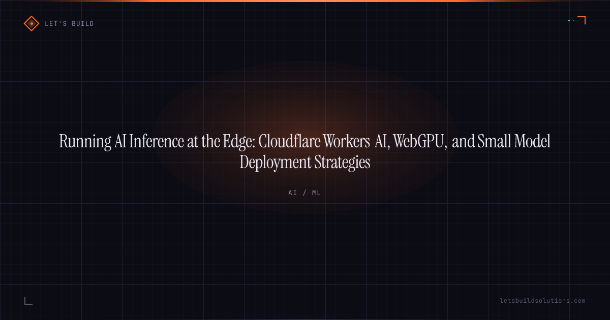 Running AI Inference at the Edge: Cloudflare Workers AI, WebGPU, and Small Model Deployment Strategies