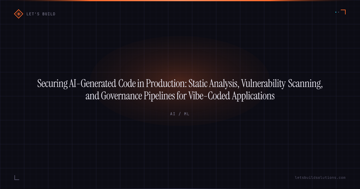 Securing AI-Generated Code in Production: Static Analysis, Vulnerability Scanning, and Governance Pipelines for Vibe-Coded Applications