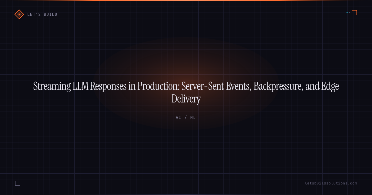 Streaming LLM Responses in Production: Server-Sent Events, Backpressure, and Edge Delivery