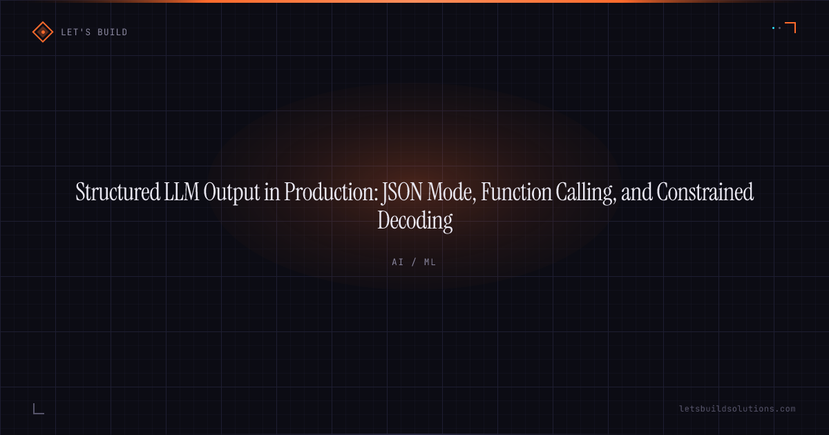 Structured LLM Output in Production: JSON Mode, Function Calling, and Constrained Decoding