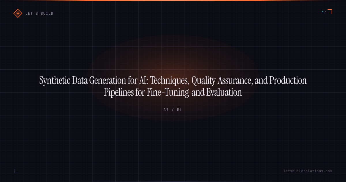 Synthetic Data Generation for AI: Techniques, Quality Assurance, and Production Pipelines for Fine-Tuning and Evaluation