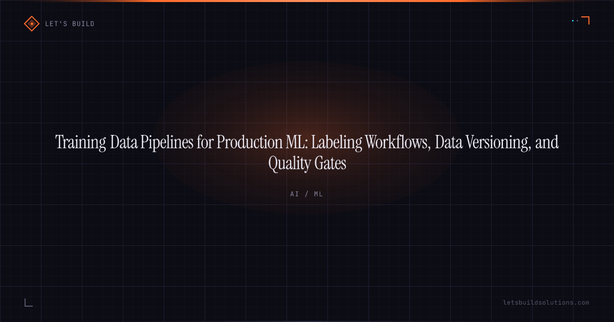 Training Data Pipelines for Production ML: Labeling Workflows, Data Versioning, and Quality Gates
