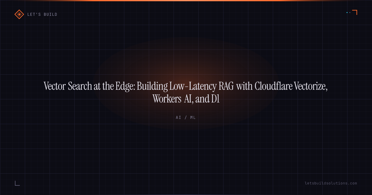 Vector Search at the Edge: Building Low-Latency RAG with Cloudflare Vectorize, Workers AI, and D1