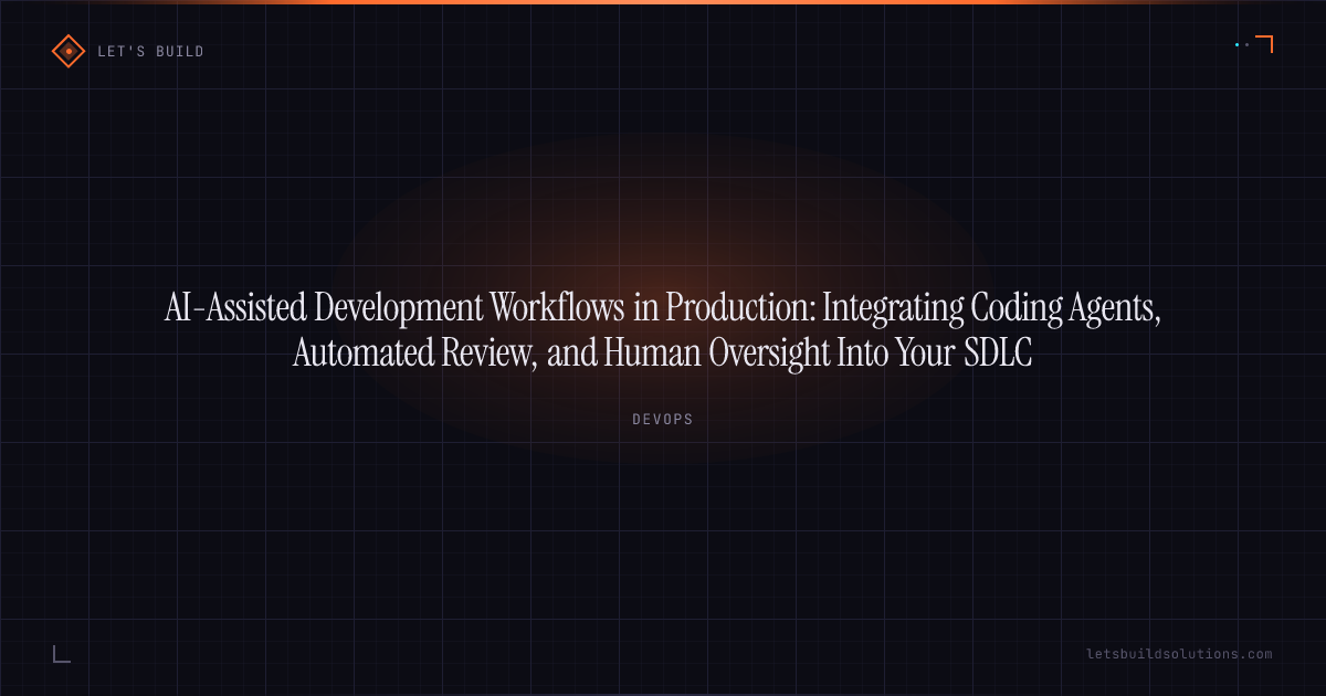 AI-Assisted Development Workflows in Production: Integrating Coding Agents, Automated Review, and Human Oversight Into Your SDLC