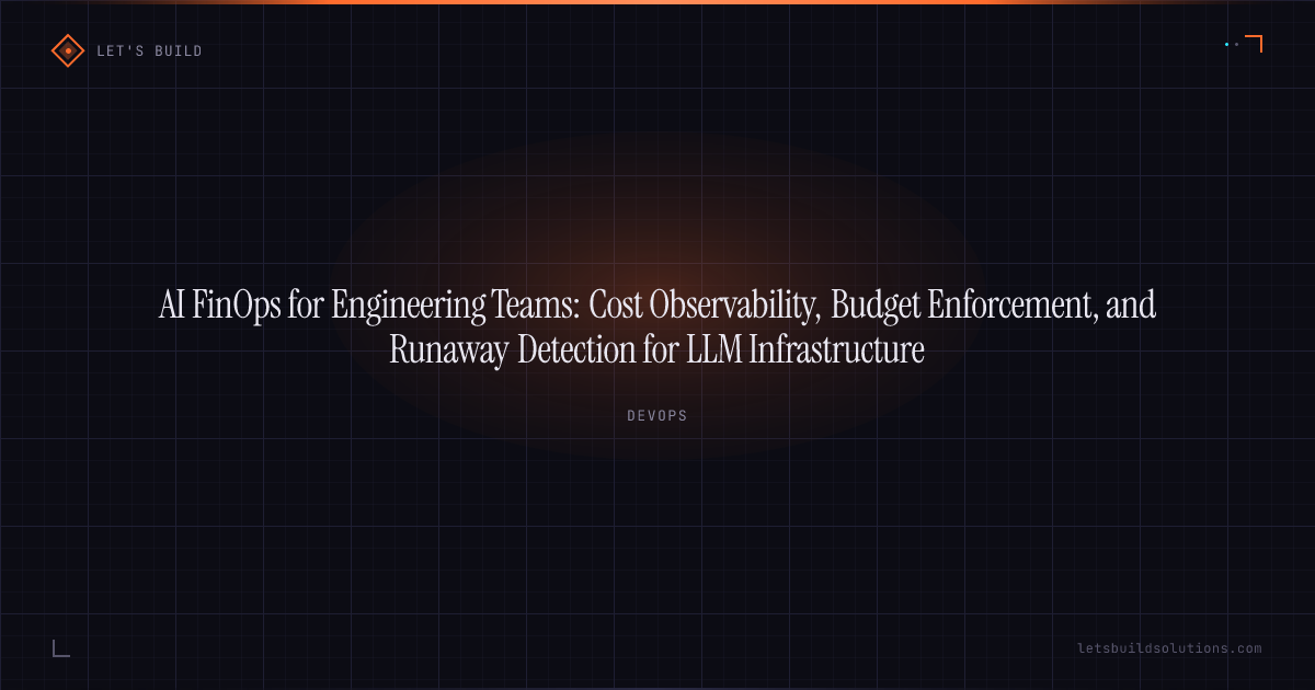 AI FinOps for Engineering Teams: Cost Observability, Budget Enforcement, and Runaway Detection for LLM Infrastructure