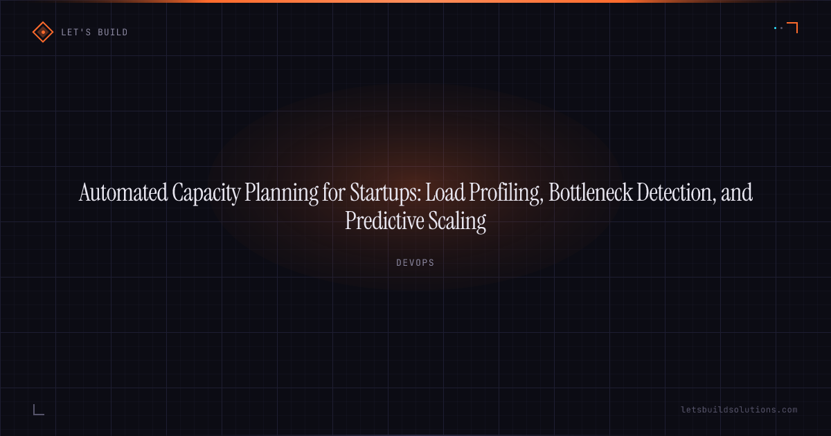 Automated Capacity Planning for Startups: Load Profiling, Bottleneck Detection, and Predictive Scaling