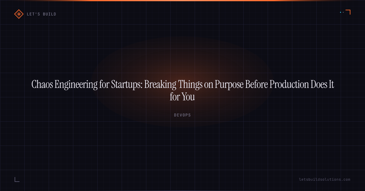 Chaos Engineering for Startups: Breaking Things on Purpose Before Production Does It for You
