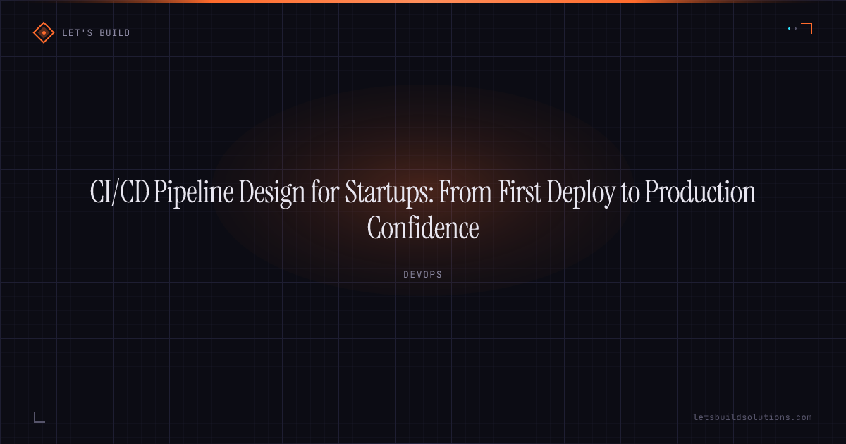 CI/CD Pipeline Design for Startups: From First Deploy to Production Confidence