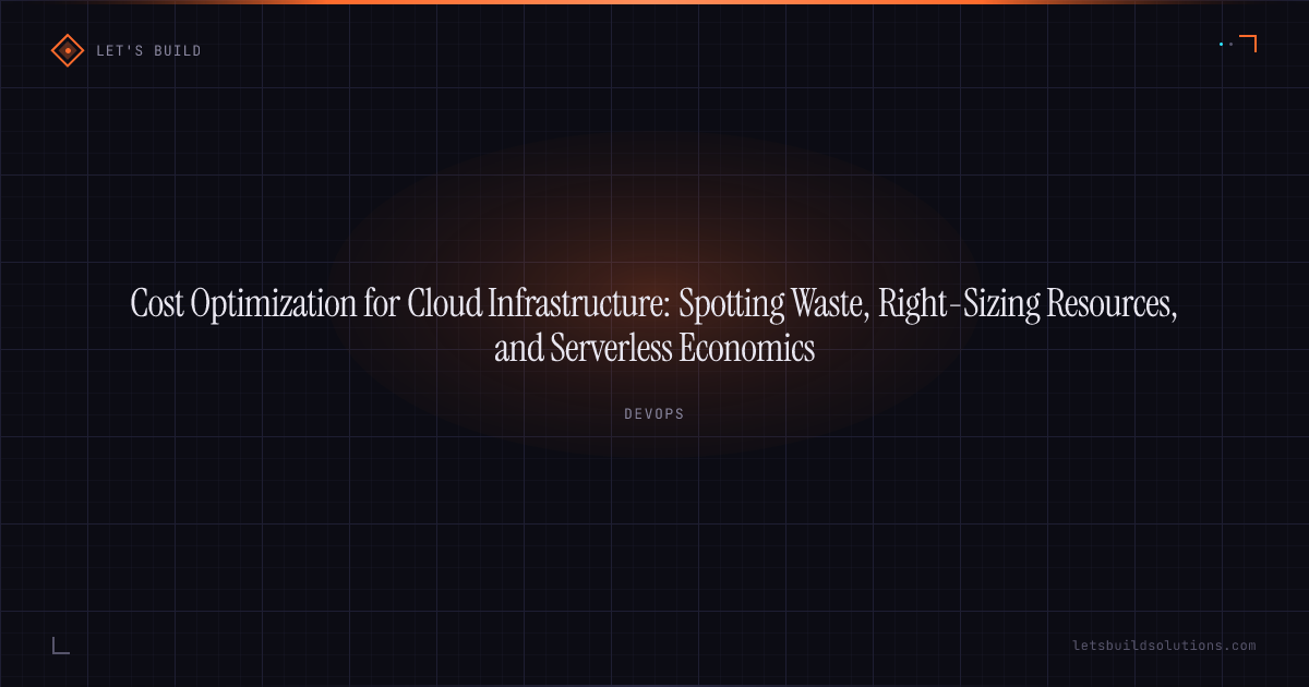 Cost Optimization for Cloud Infrastructure: Spotting Waste, Right-Sizing Resources, and Serverless Economics