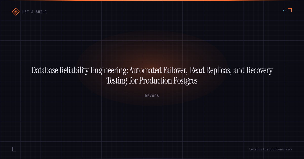 Database Reliability Engineering: Automated Failover, Read Replicas, and Recovery Testing for Production Postgres
