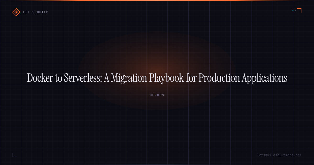 Docker to Serverless: A Migration Playbook for Production Applications