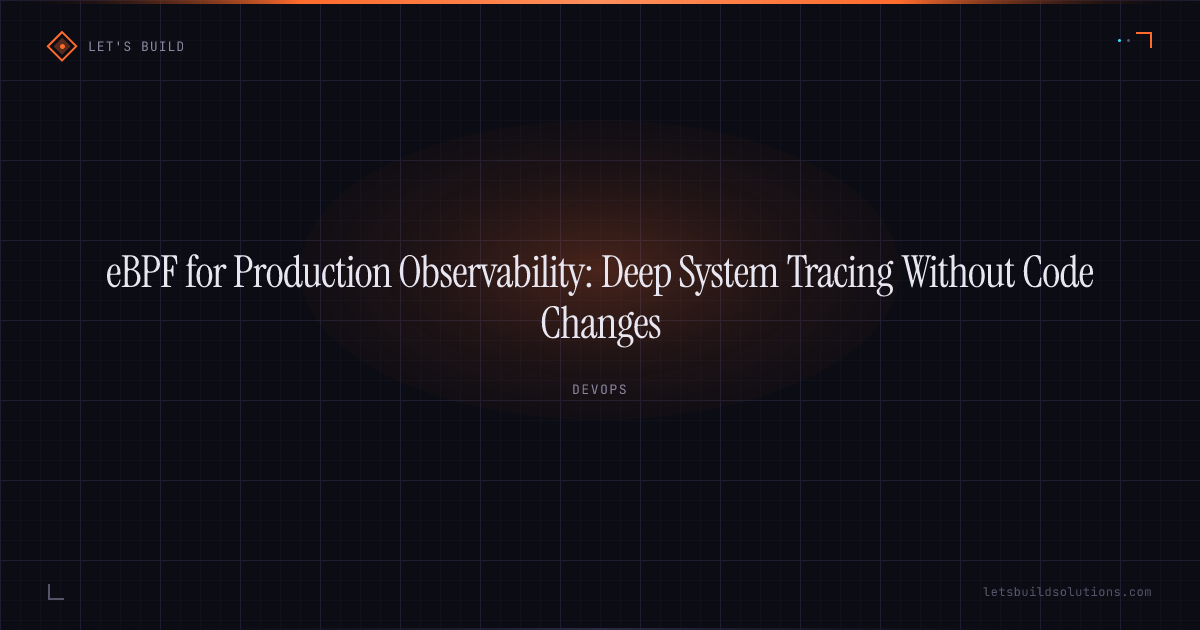 eBPF for Production Observability: Deep System Tracing Without Code Changes