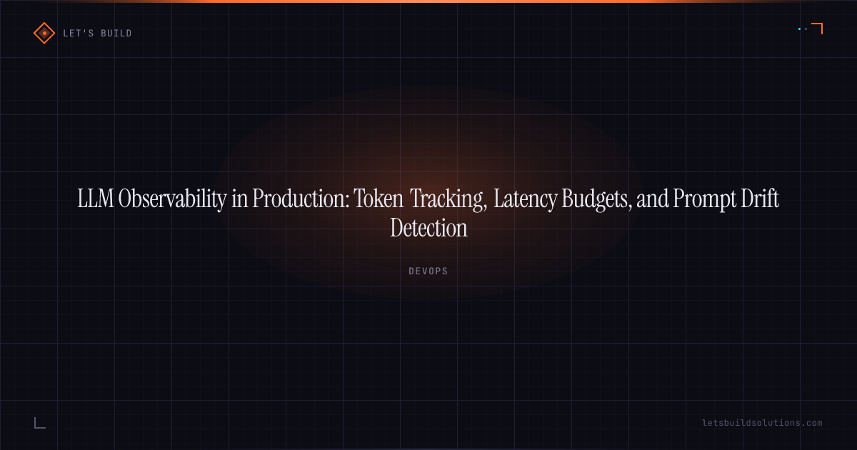 LLM Observability in Production: Token Tracking, Latency Budgets, and Prompt Drift Detection
