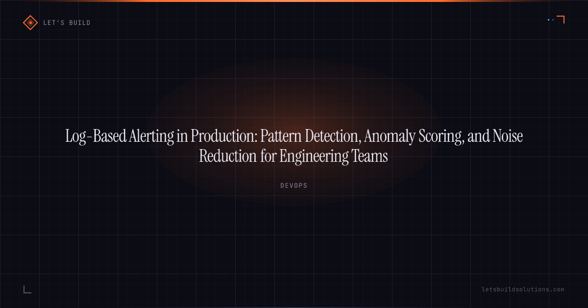 Log-Based Alerting in Production: Pattern Detection, Anomaly Scoring, and Noise Reduction for Engineering Teams