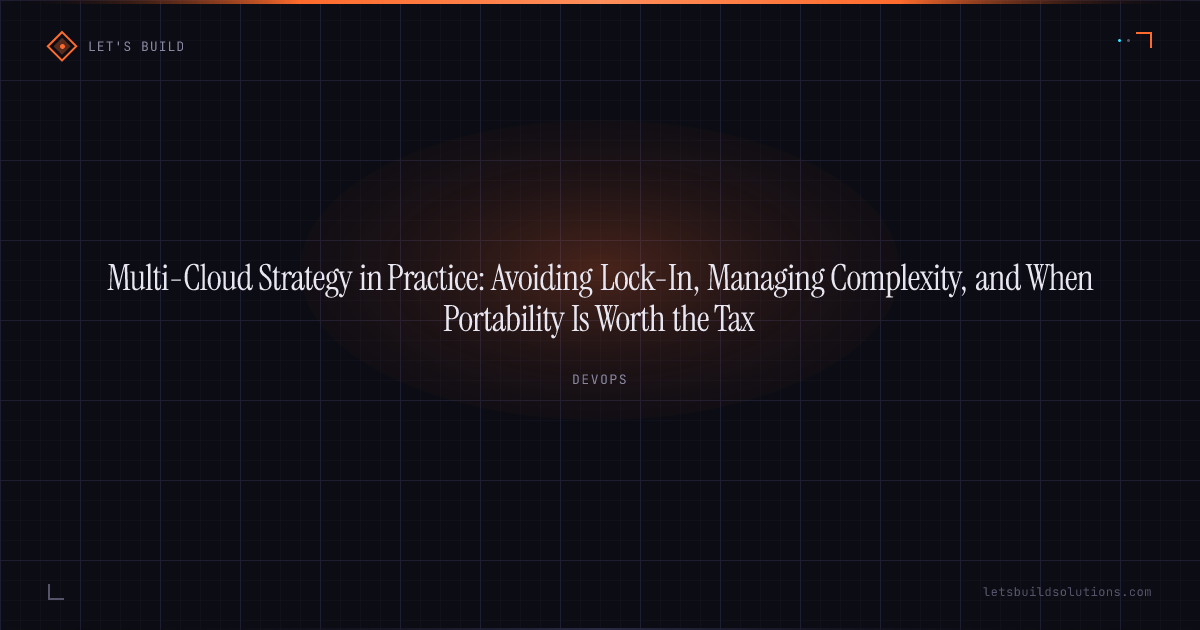 Multi-Cloud Strategy in Practice: Avoiding Lock-In, Managing Complexity, and When Portability Is Worth the Tax