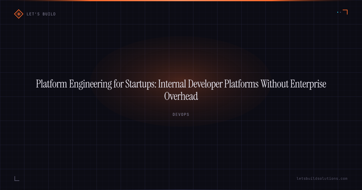 Platform Engineering for Startups: Internal Developer Platforms Without Enterprise Overhead