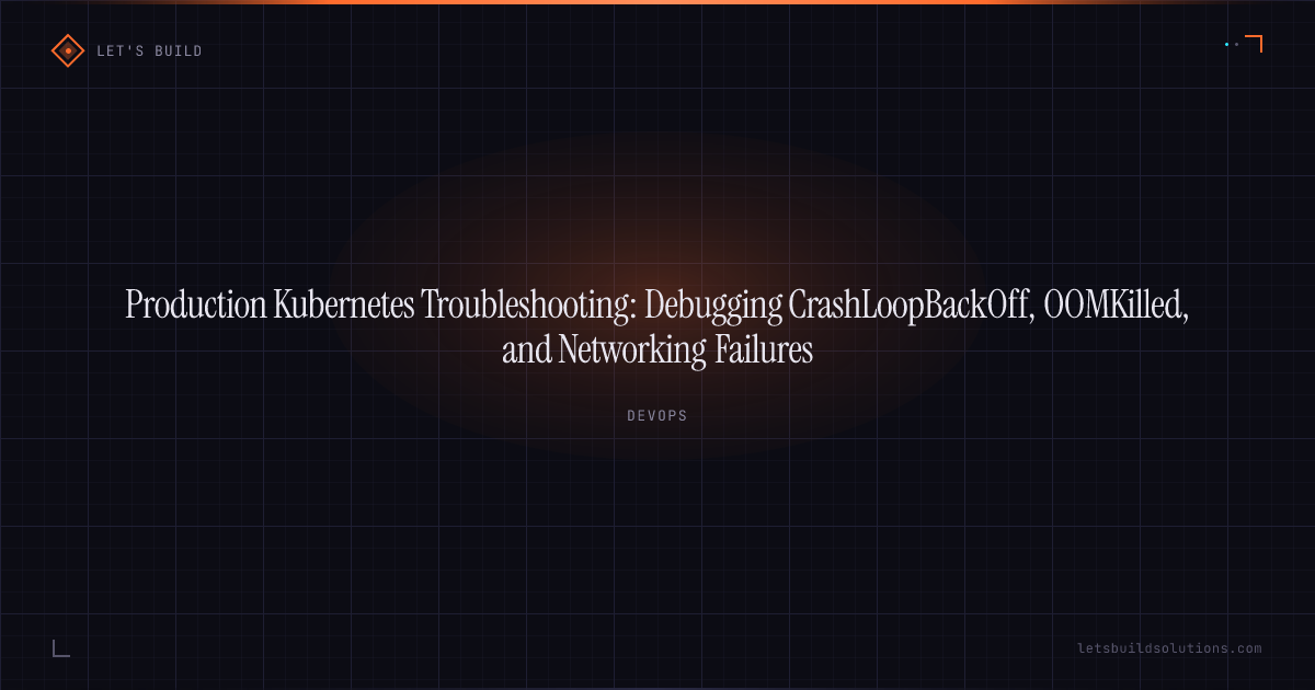 Production Kubernetes Troubleshooting: Debugging CrashLoopBackOff, OOMKilled, and Networking Failures