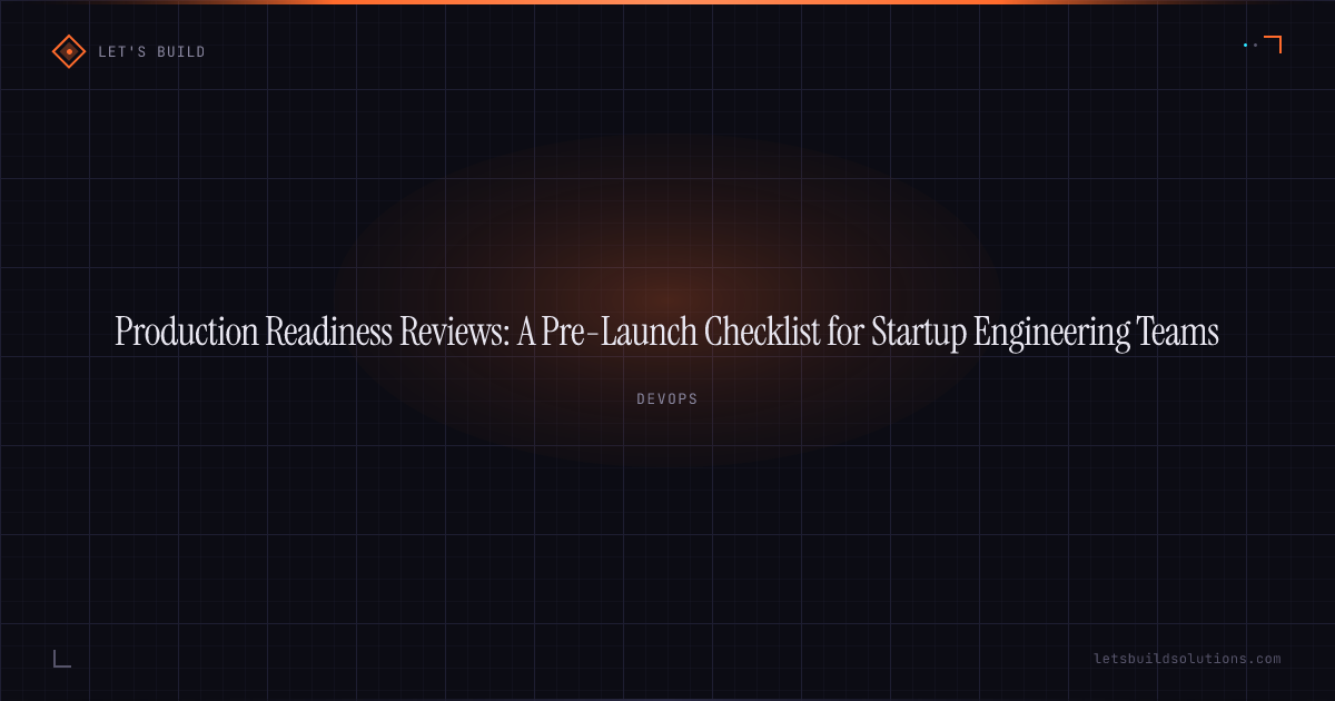 Production Readiness Reviews: A Pre-Launch Checklist for Startup Engineering Teams