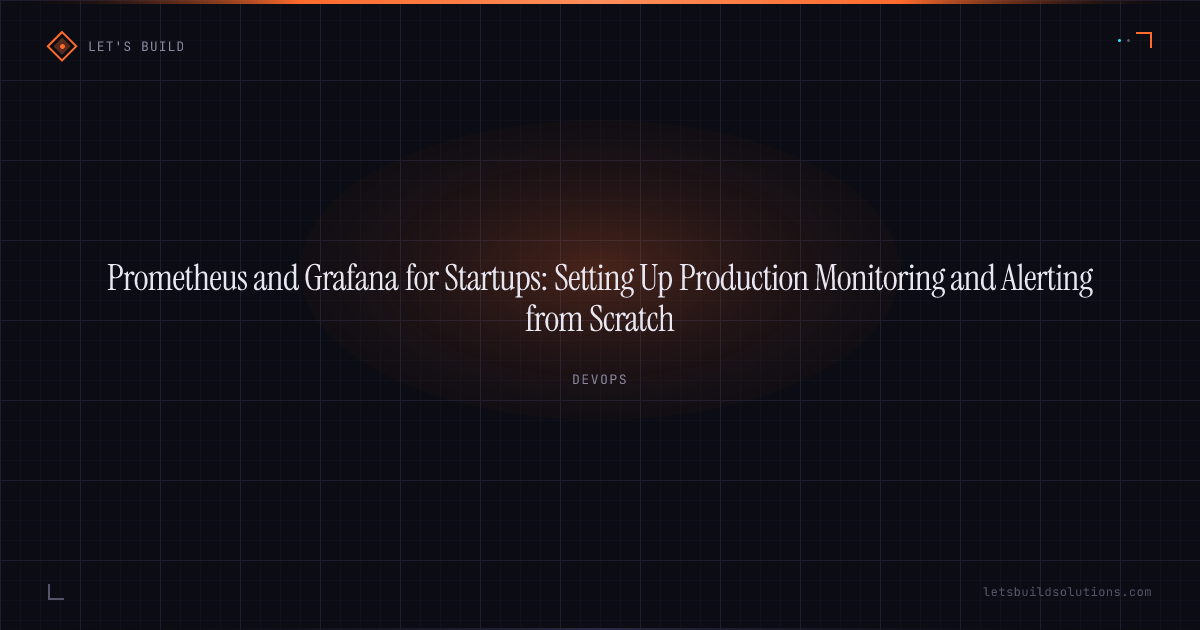 Prometheus and Grafana for Startups: Setting Up Production Monitoring and Alerting from Scratch