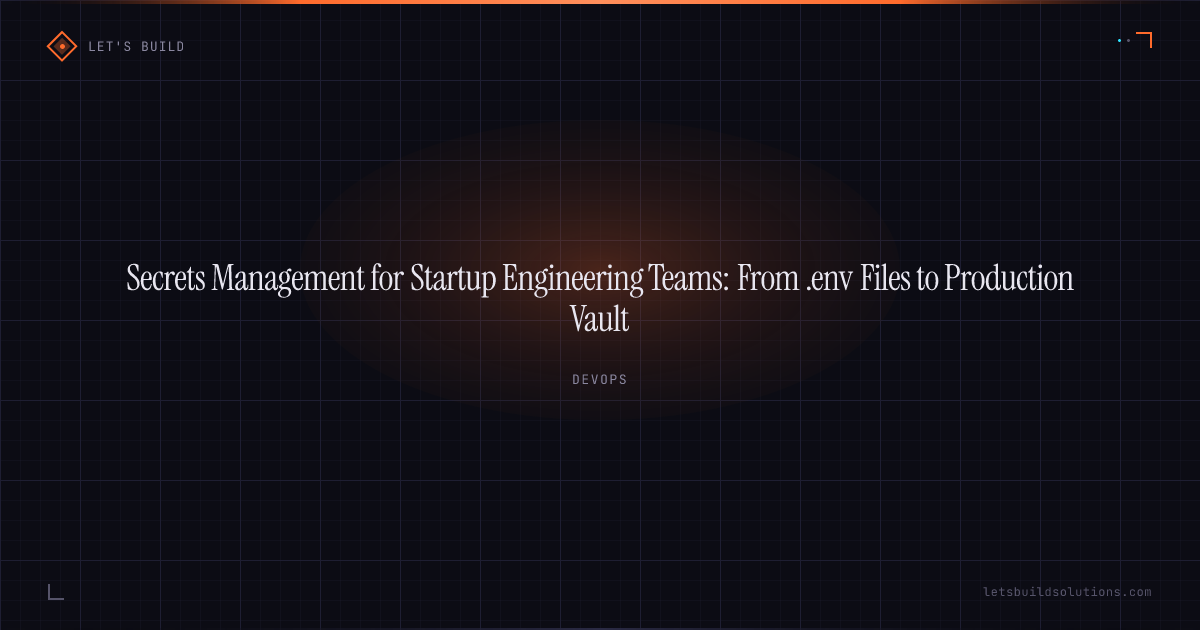 Secrets Management for Startup Engineering Teams: From .env Files to Production Vault
