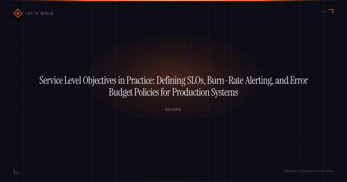 Service Level Objectives in Practice: Defining SLOs, Burn-Rate Alerting, and Error Budget Policies for Production Systems